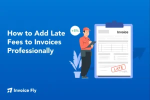 How to Add Late Fees to Invoices Professionally