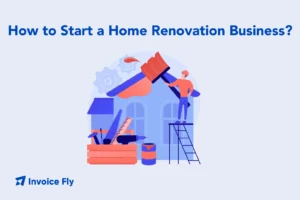 How to Start a Home Renovation Business?