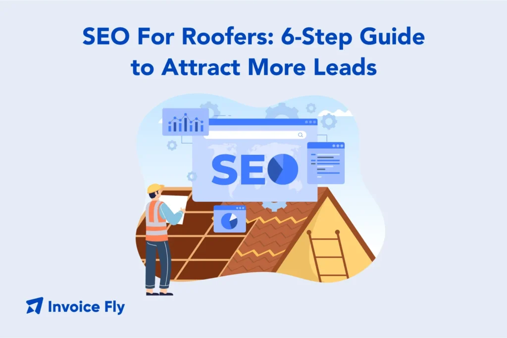 SEO For Roofers: 6 -Step Guide to Attract More Leads