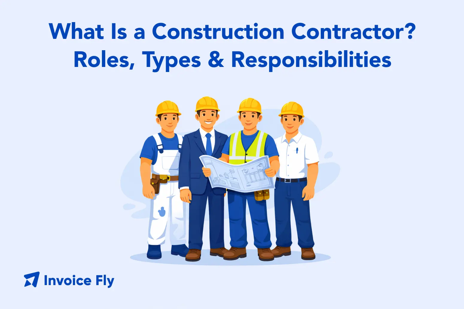 What Is a Construction Contractor? Roles, Types & Responsibilities